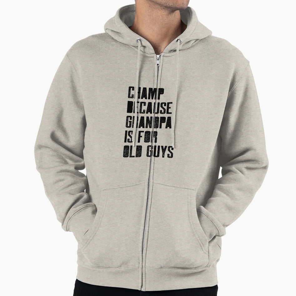 Champ Because Grandpa Is Old Guys Hoodie - Novelty Apparel Men Women - T-Shirt, Sweatshirt, Hoodie