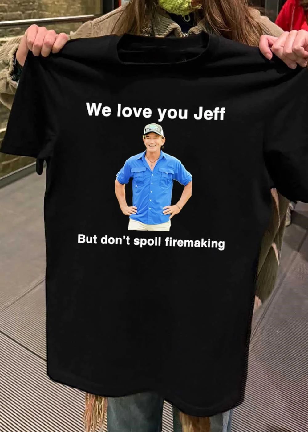 We Love You Jeff But Don't Spoil Firemaking - Adult & Kids T-Shirts, Sweatshirts & Hoodies apparel design preview 2