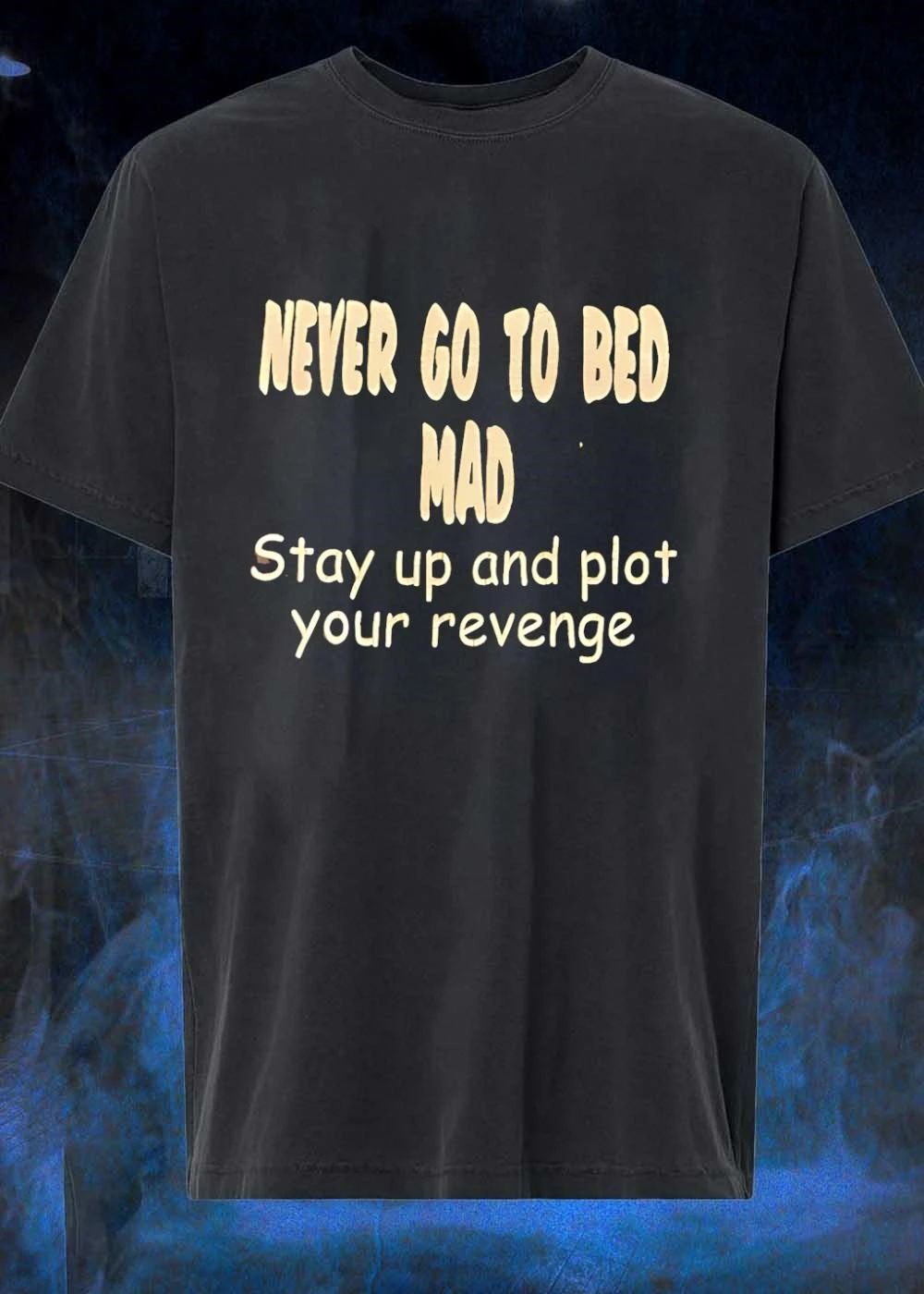 Never Go To Bed Mad Stay Up And Plot Your Revenge - Adult & Kids T-Shirts, Sweatshirts & Hoodies apparel design preview 1