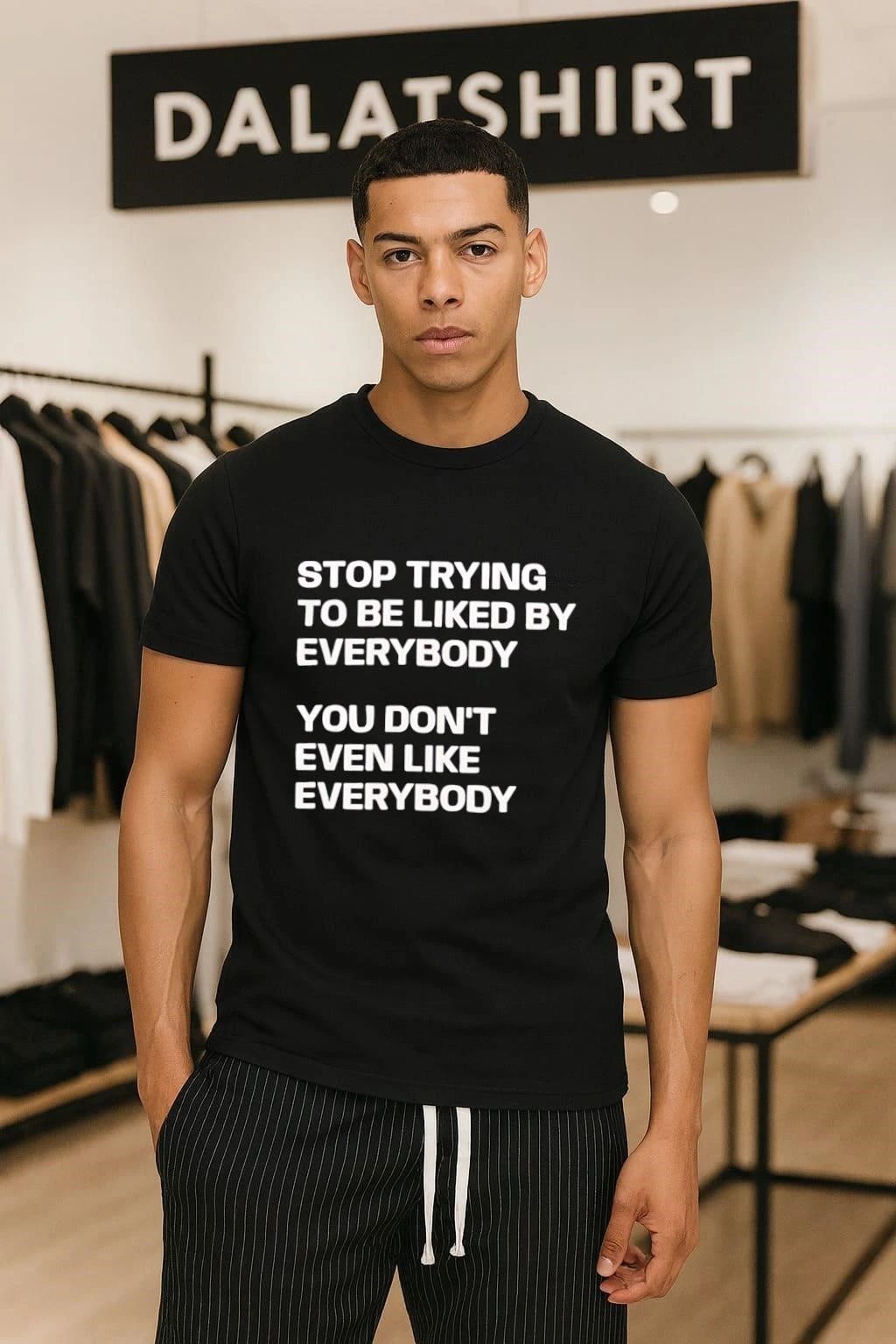 Stop trying to be liked by everybody you don't even - Adult & Kids T-Shirts, Sweatshirts & Hoodies apparel design preview 1