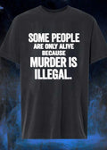 Some People Are Only Alive Because Murder Is Illegal - Adult & Kids T-Shirts, Sweatshirts & Hoodies apparel design preview 1