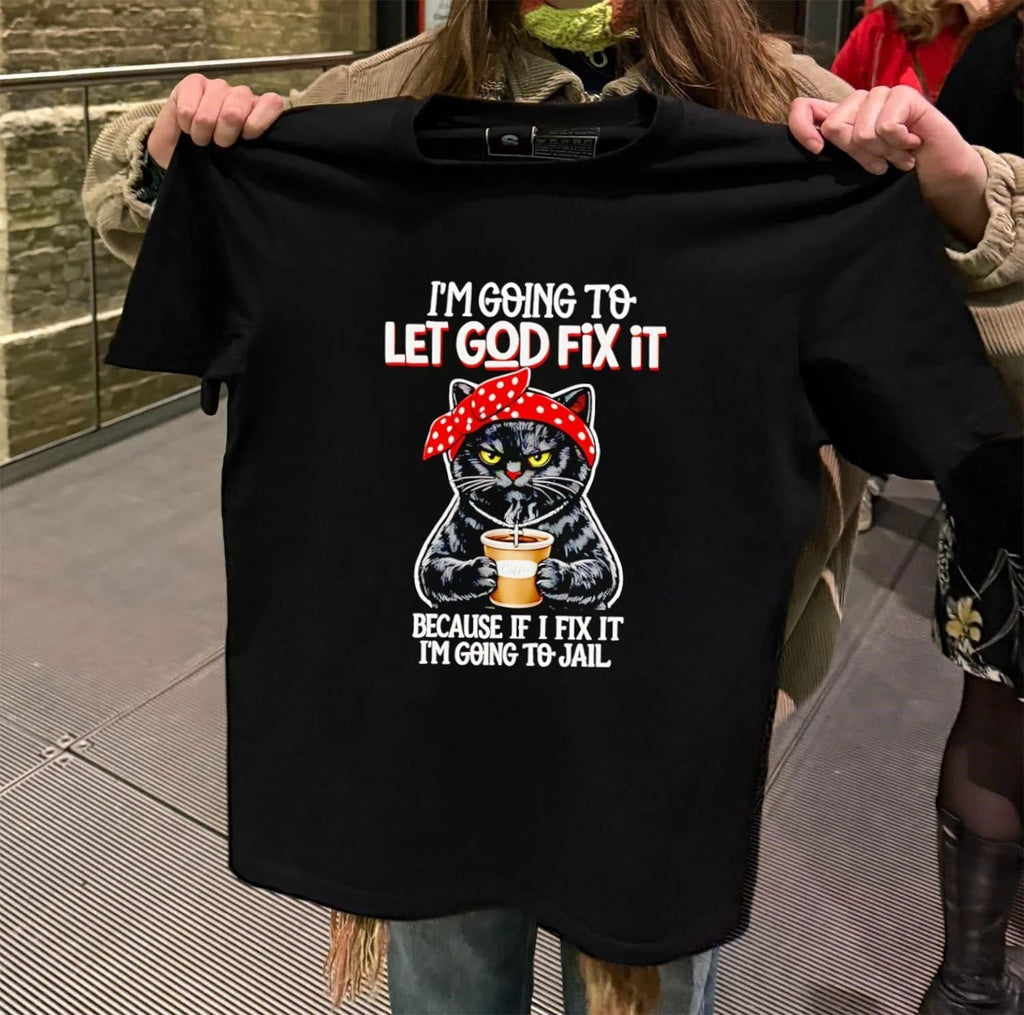I'm going to let god fix it because if i jail Cat - Adult & Kids T-Shirts, Sweatshirts & Hoodies apparel design preview 2