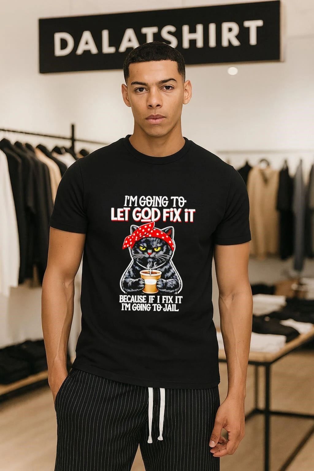 I'm going to let god fix it because if i jail Cat - Adult & Kids T-Shirts, Sweatshirts & Hoodies apparel design preview 1