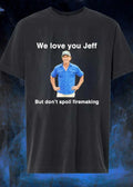 We Love You Jeff But Don't Spoil Firemaking - Adult & Kids T-Shirts, Sweatshirts & Hoodies apparel design preview 1