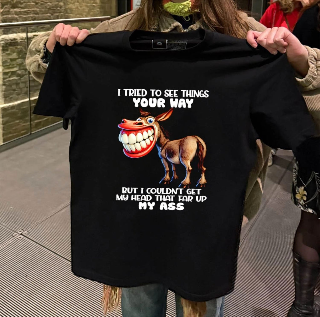 I Tried To See Things Your Way Donkey Butt - Adult & Kids T-Shirts, Sweatshirts & Hoodies apparel design preview 2