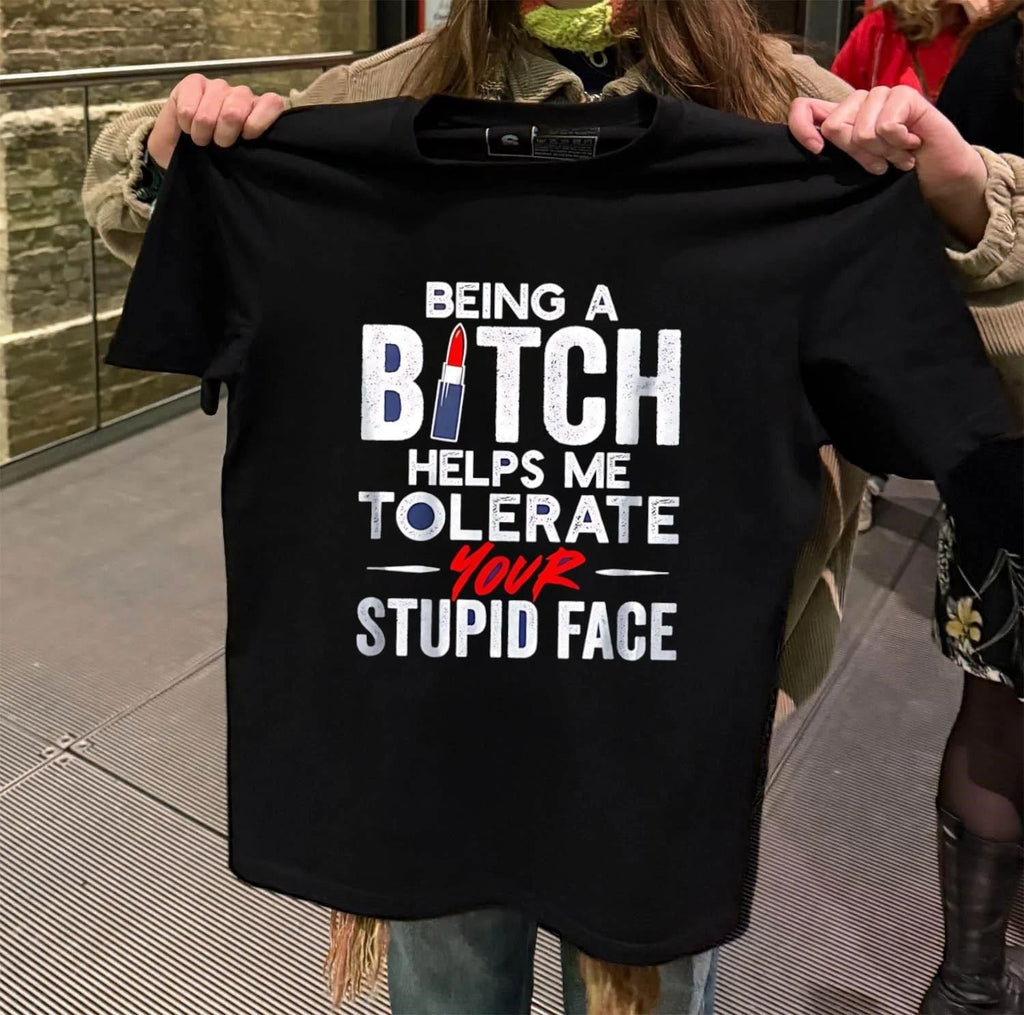Being a bitch helps me tolerate your stupid face - Adult & Kids T-Shirts, Sweatshirts & Hoodies apparel design preview 2