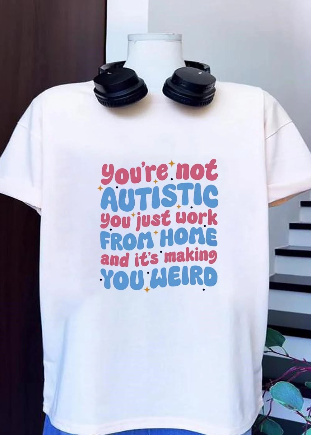 You're Not Autistic You Just Work From Home And It's - Adult & Kids T-Shirts, Sweatshirts & Hoodies apparel design preview 1
